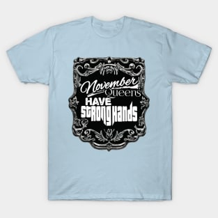 November Queens Have Strong Hands T-Shirt